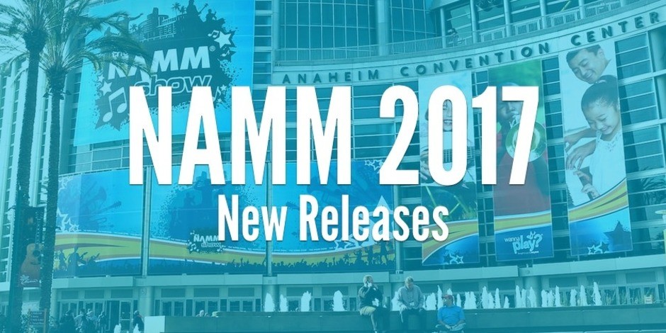 NAMM 2017 - New Releases
